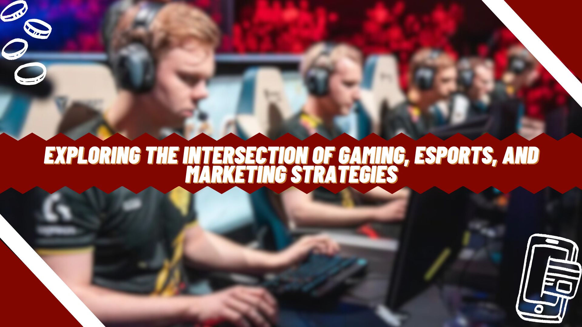 Exploring the Intersection of Gaming, eSports, and Marketing Strategies