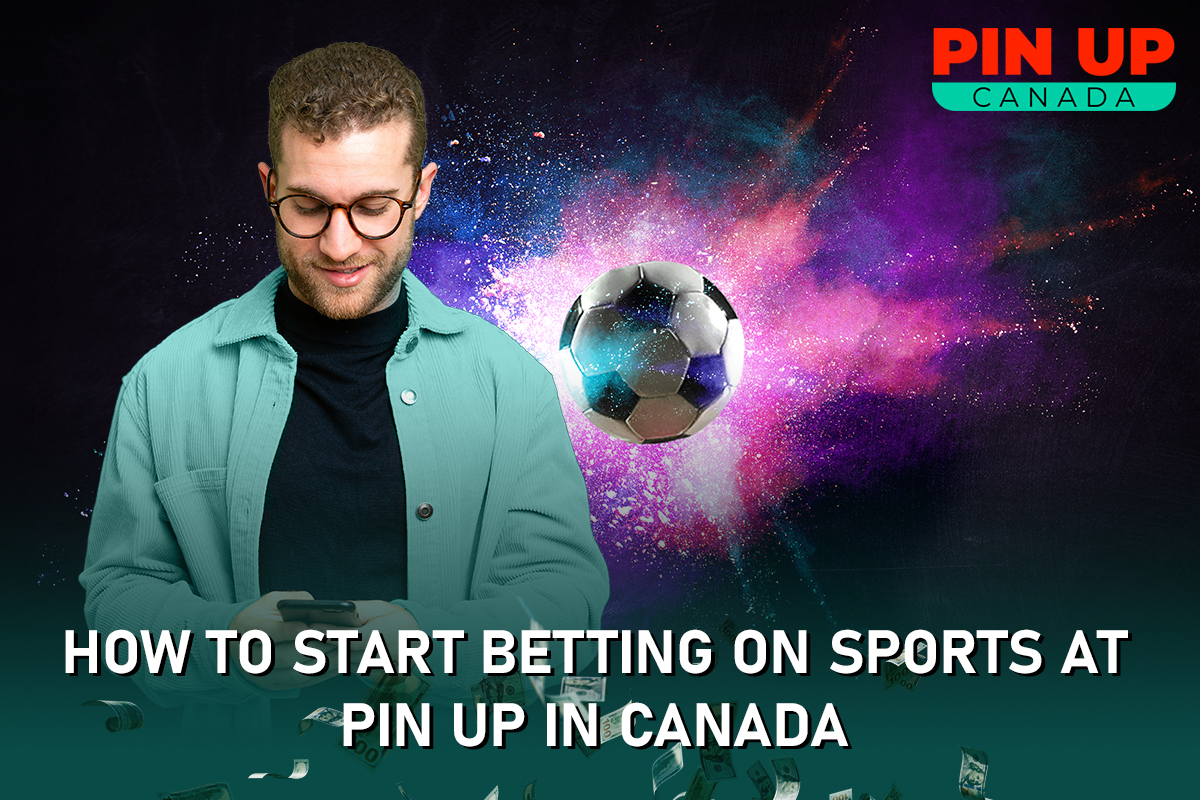 How to Start Betting on Sports at Pin Up in Canada