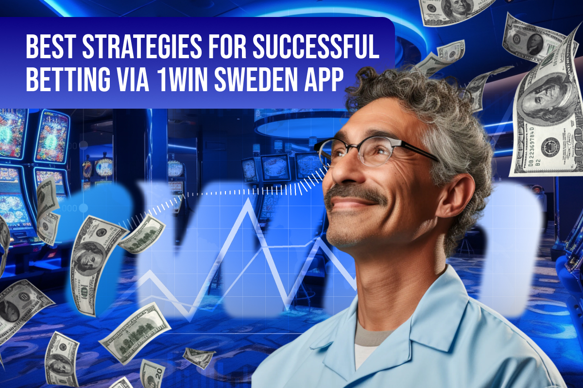 Best Strategies for Successful Betting via 1Win Sweden App